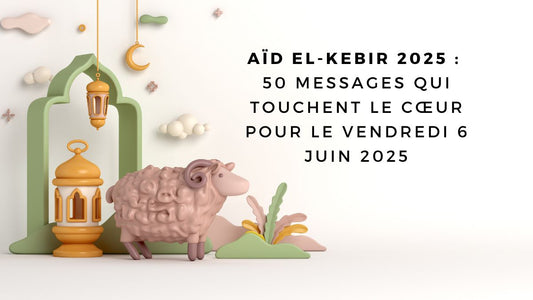 50 idées de messages pour souhaiter un joyeux Aïd el-Kebir 2025 avec amour et spiritualité