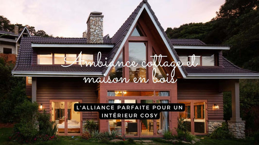 Ambiance cottage et maison en bois : l'alliance parfaite pour un intérieur cosy