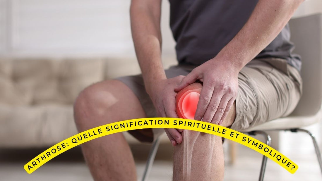  Arthrose: quelle signification spirituelle et symbolique?