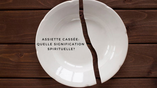 Assiette cassée: quelle signification spirituelle?