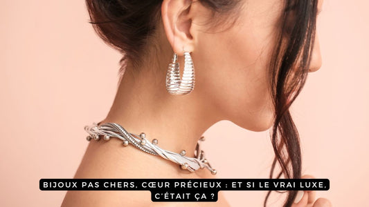 Bijoux pas chers, cœur précieux : et si le vrai luxe, c’était ça ?