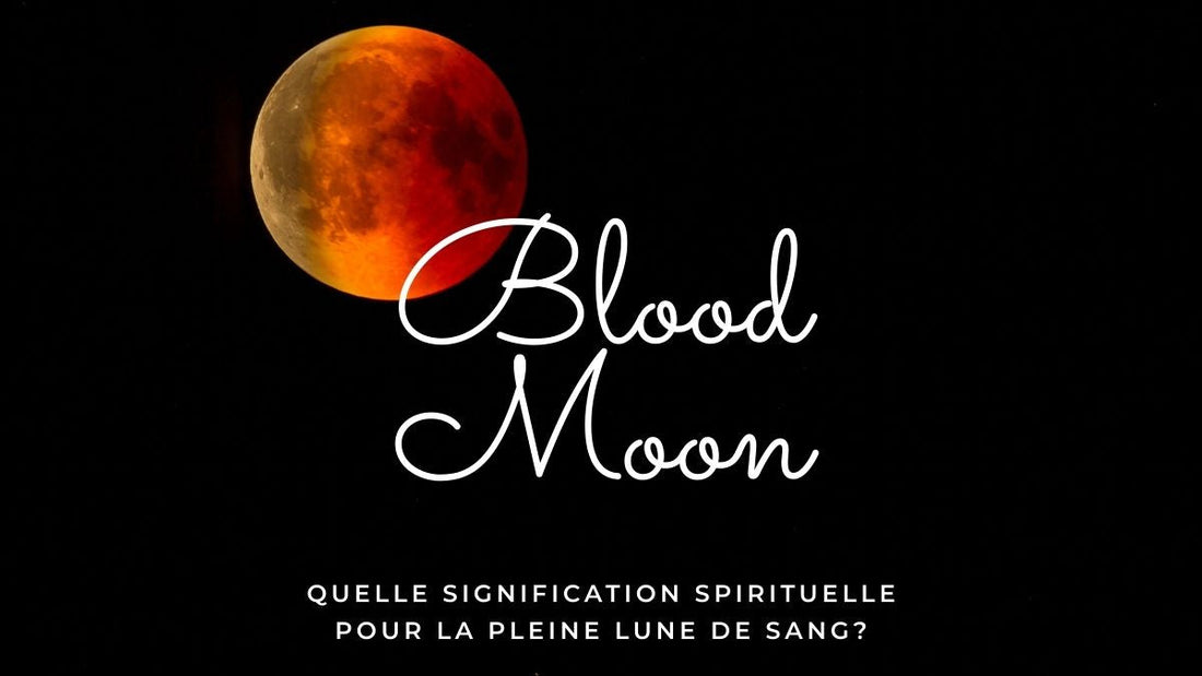 Blood Moon: quelle signification spirituelle pour la Pleine Lune de Sang?
