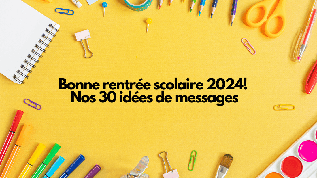 Bonne rentrée scolaire 2024! Nos 30 idées de messages