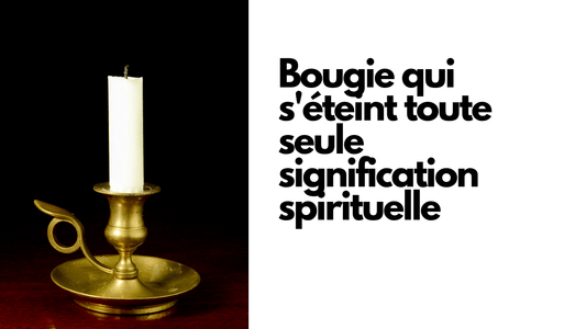 Bougie qui s'éteint toute seule signification spirituelle