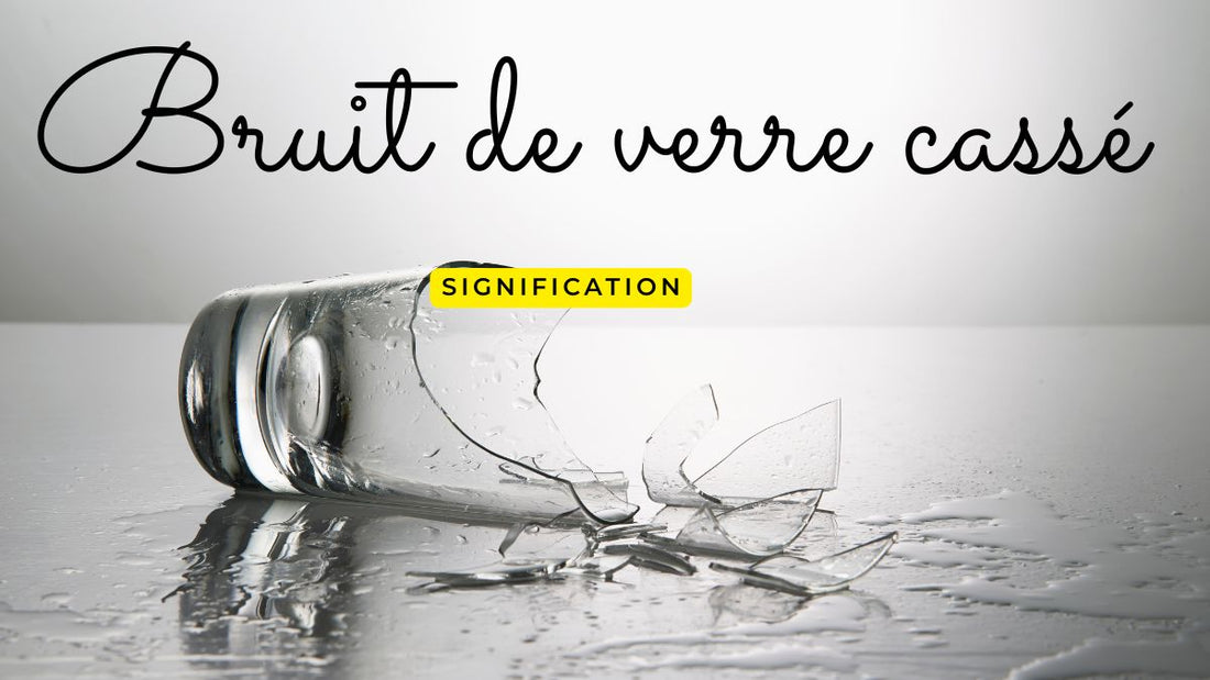 Bruit de verre cassé signification
