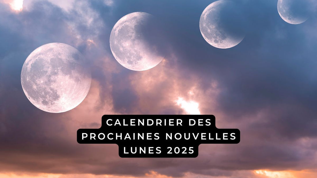 Calendrier des prochaines Nouvelles Lunes 2025
