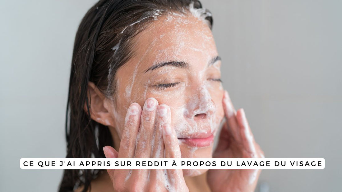 Ce que j'ai appris sur Reddit à propos du lavage du visage