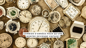 Combien d'années pour qu'une montre devienne vintage?