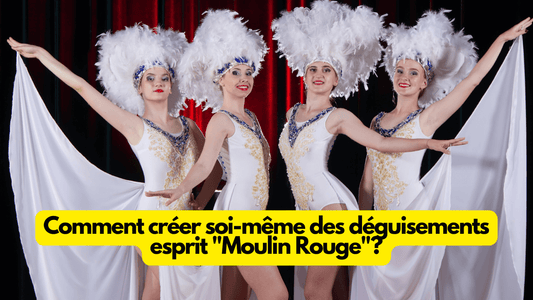 Comment créer soi-même des déguisements esprit "Moulin Rouge"?
