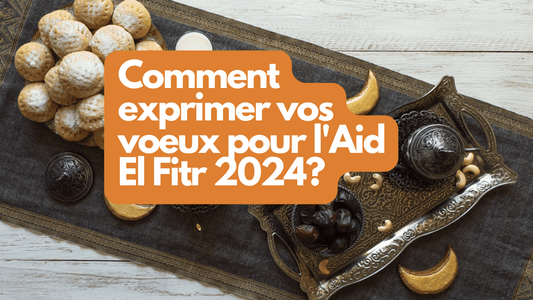 Comment exprimer vos voeux pour l'Aid El Fitr 2024?