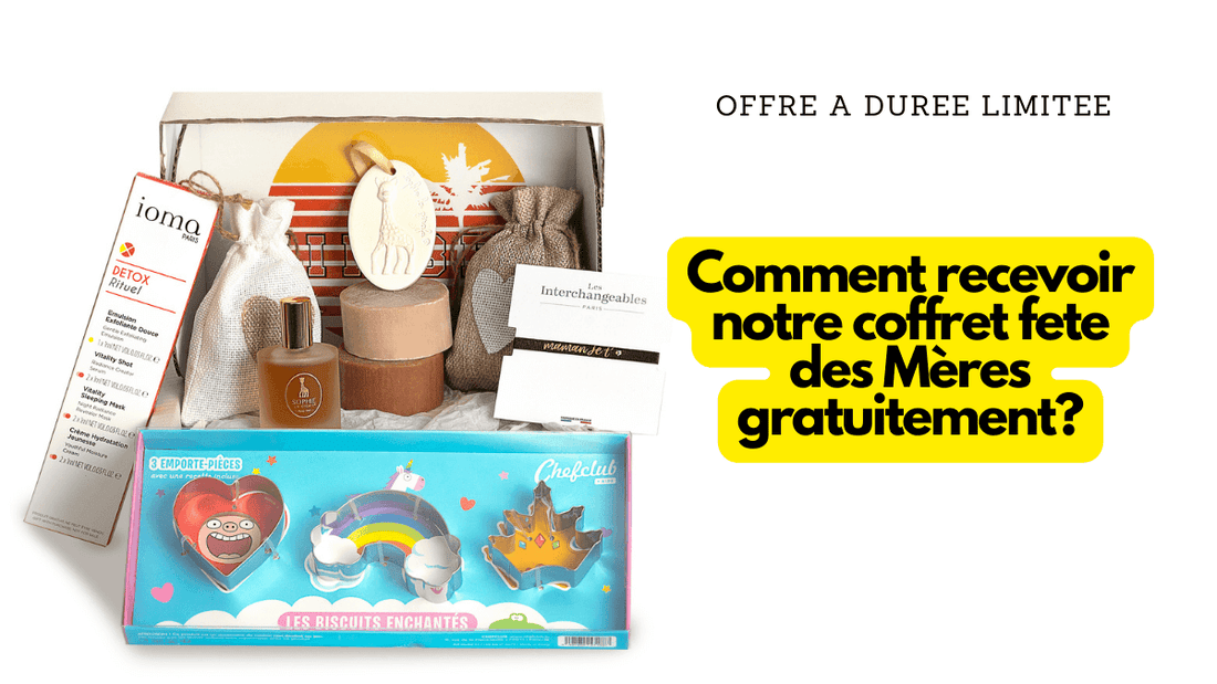 Comment recevoir notre coffret fête des Mères gratuitement?