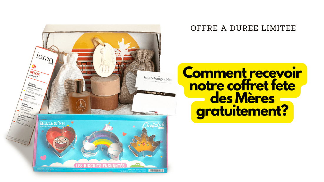 Comment recevoir notre coffret fête des Mères gratuitement?