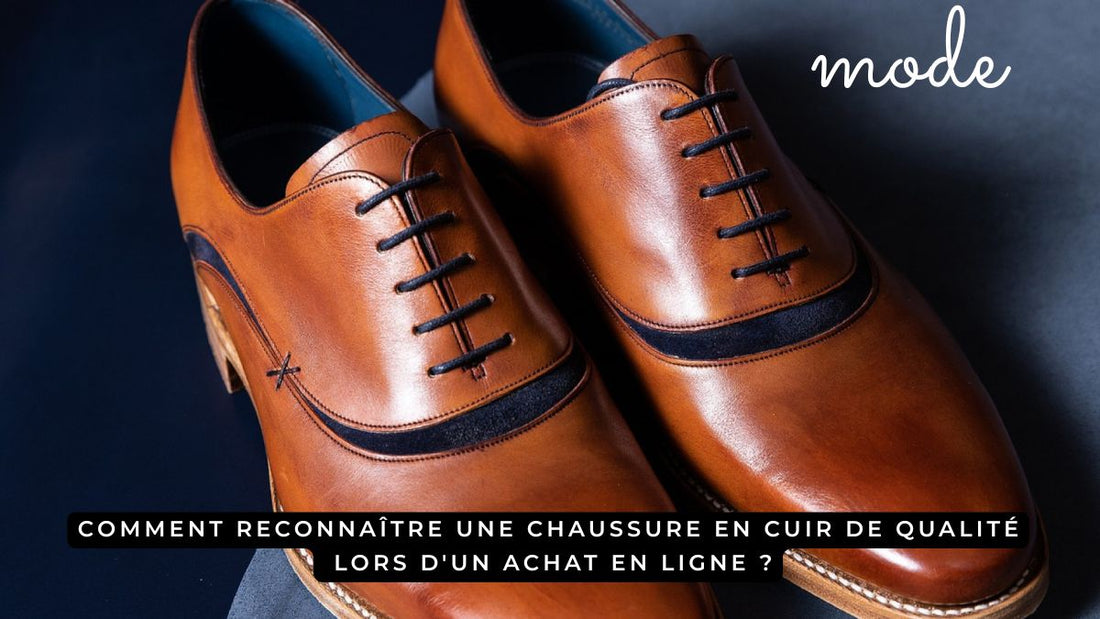Comment reconnaître une chaussure en cuir de qualité lors d'un achat en ligne ?