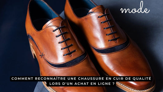 Comment reconnaître une chaussure en cuir de qualité lors d'un achat en ligne ?