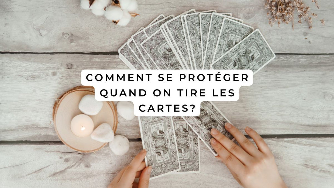 Comment se protéger quand on tire les cartes?