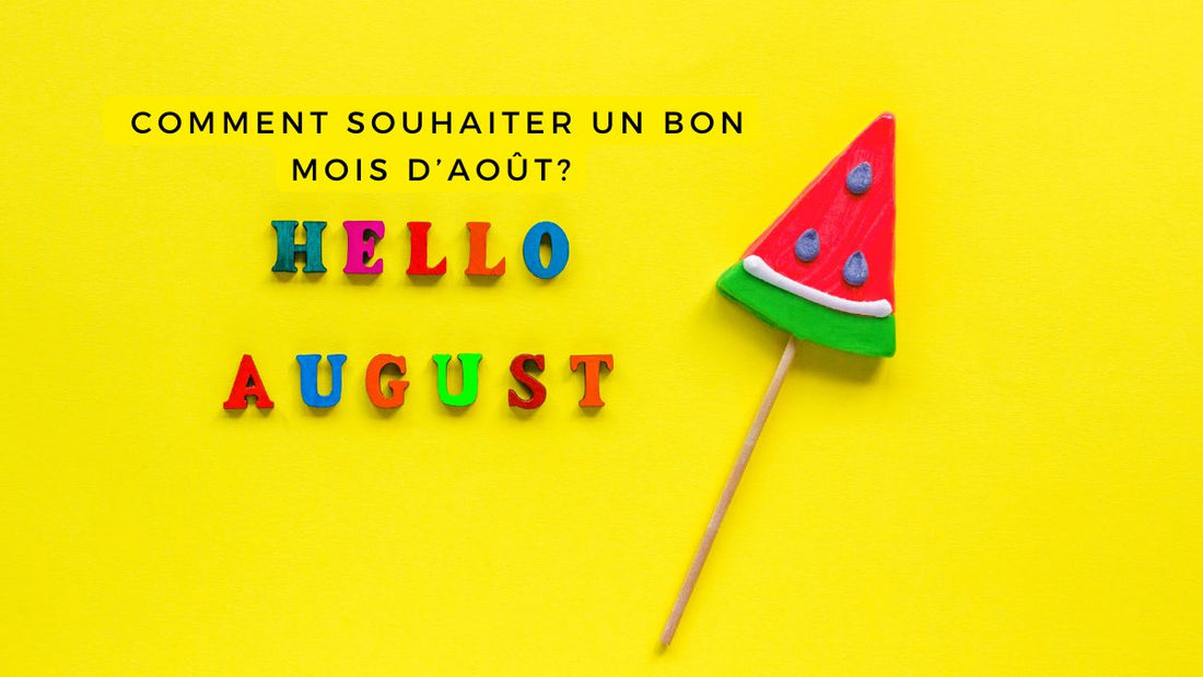 Comment souhaiter un bon mois d’août 2025?