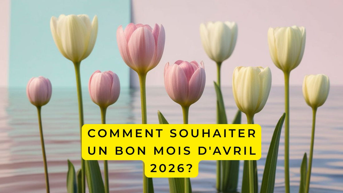 Comment souhaiter un bon mois d'avril 2026?