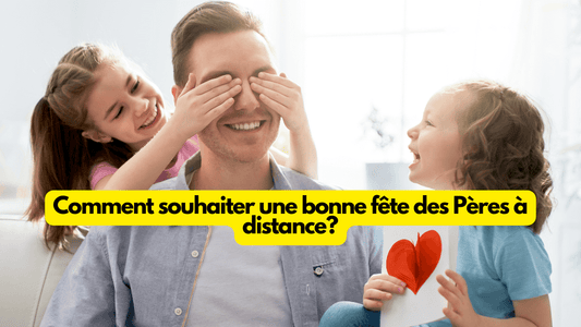 Comment souhaiter une bonne fete des Peres a distance?