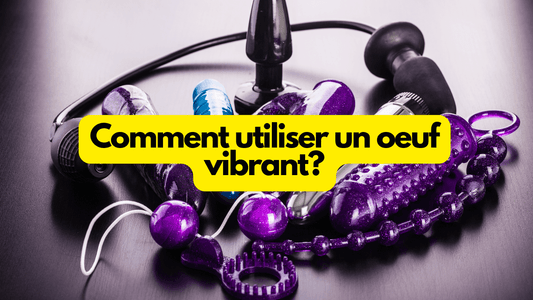 Comment utiliser un oeuf vibrant?