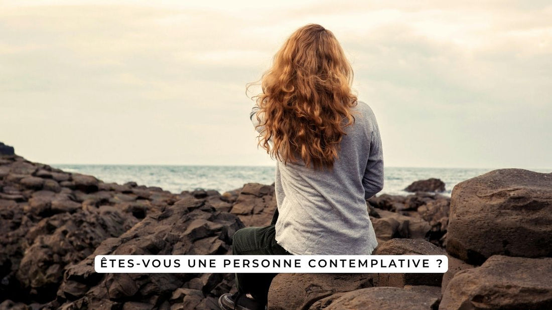 Êtes-vous une personne contemplative ?