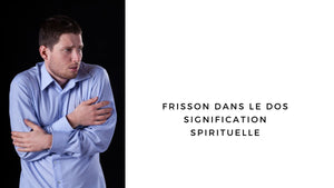 Frisson dans le dos signification spirituelle