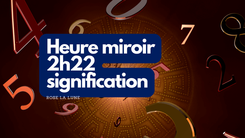 Heure miroir 2h22: signification et interprétation – Rose La Lune