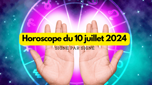 Horoscope du 10 juillet 2024 signe par signe