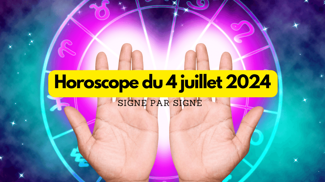 Horoscope du 4 juillet 2024 signe par signe