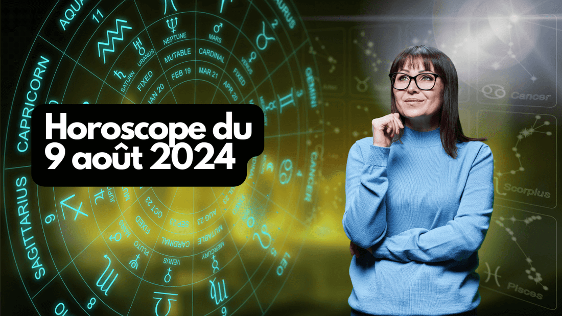 Horoscope du 9 août 2024 signe par signe