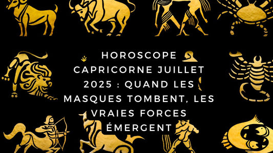 Horoscope Capricorne juillet 2025 : quand les masques tombent, les vraies forces émergent