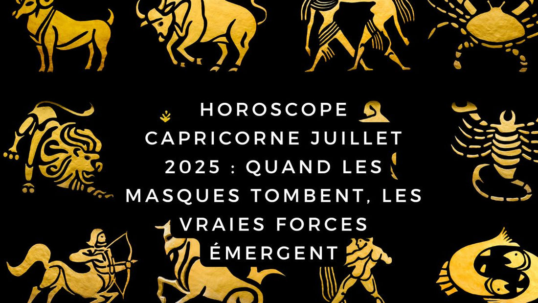 Horoscope Capricorne juillet 2025 : quand les masques tombent, les vraies forces émergent