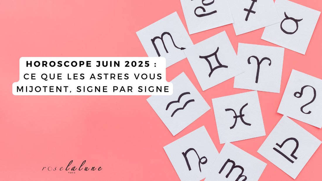 Horoscope Juin 2025 : ce que les astres vous mijotent, signe par signe