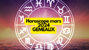 Horoscope mars 2024 Gémeaux: ce que vous réservent les astres