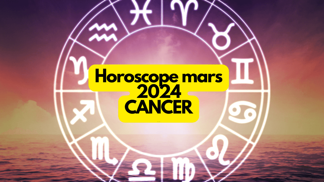 Horoscope mars 2024 Cancer: ce que vous réservent les astres
