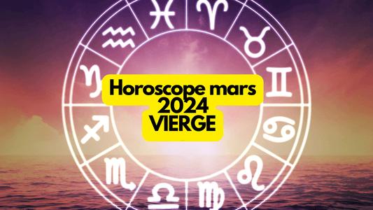 Horoscope mars 2024 Vierge: ce que vous réservent les astres