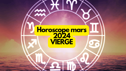 Horoscope mars 2024 Vierge: ce que vous réservent les astres
