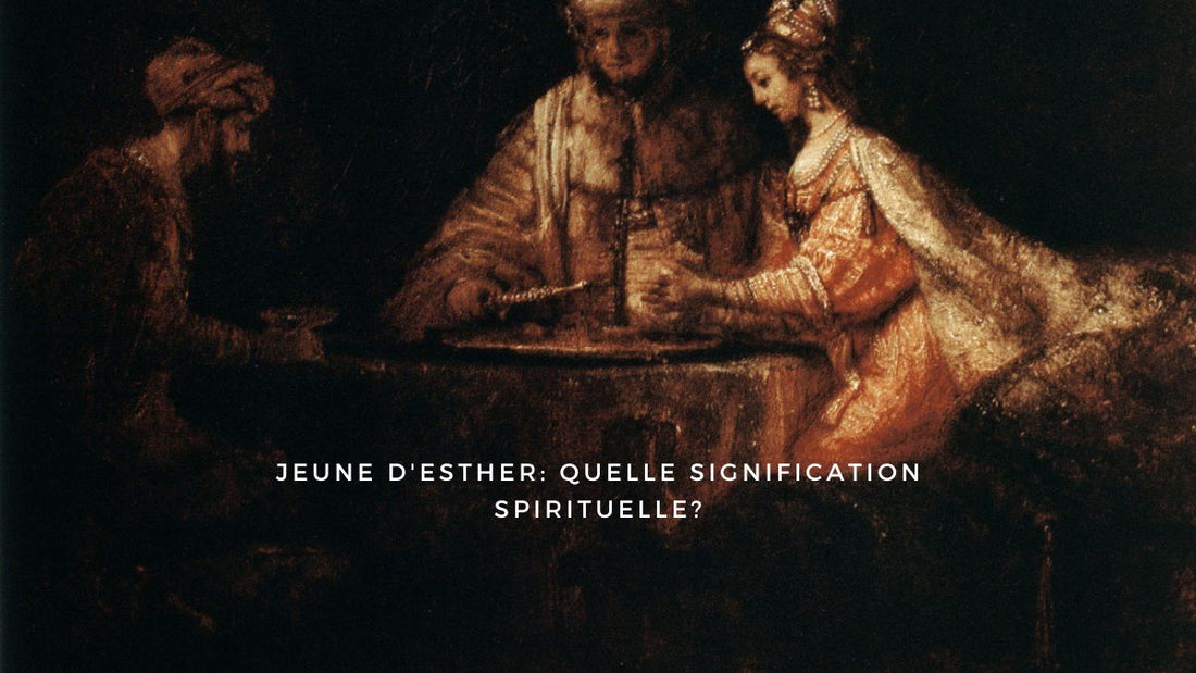 Jeune d'Esther: quelle signification spirituelle?