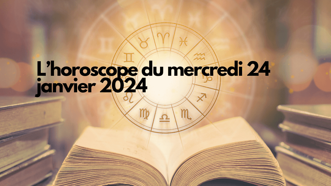 Mercredi L'horoscope du mercredi 24 janvier 2024 signe par signe – Rose La Lune