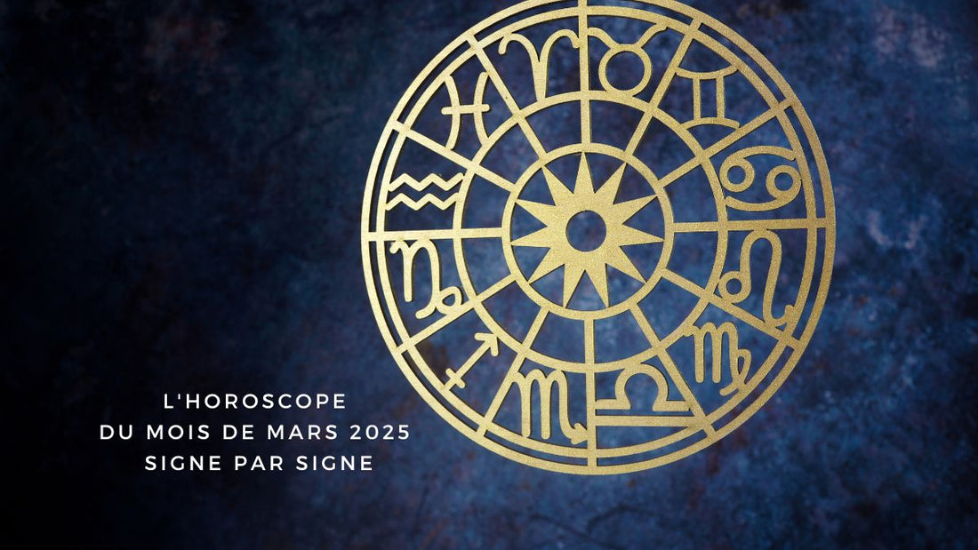 L'horoscope du mois de mars 2025 signe par signe