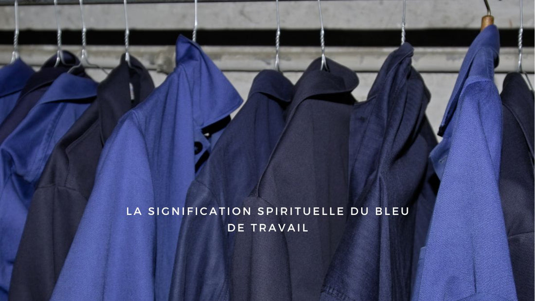 La signification spirituelle du Bleu de travail
