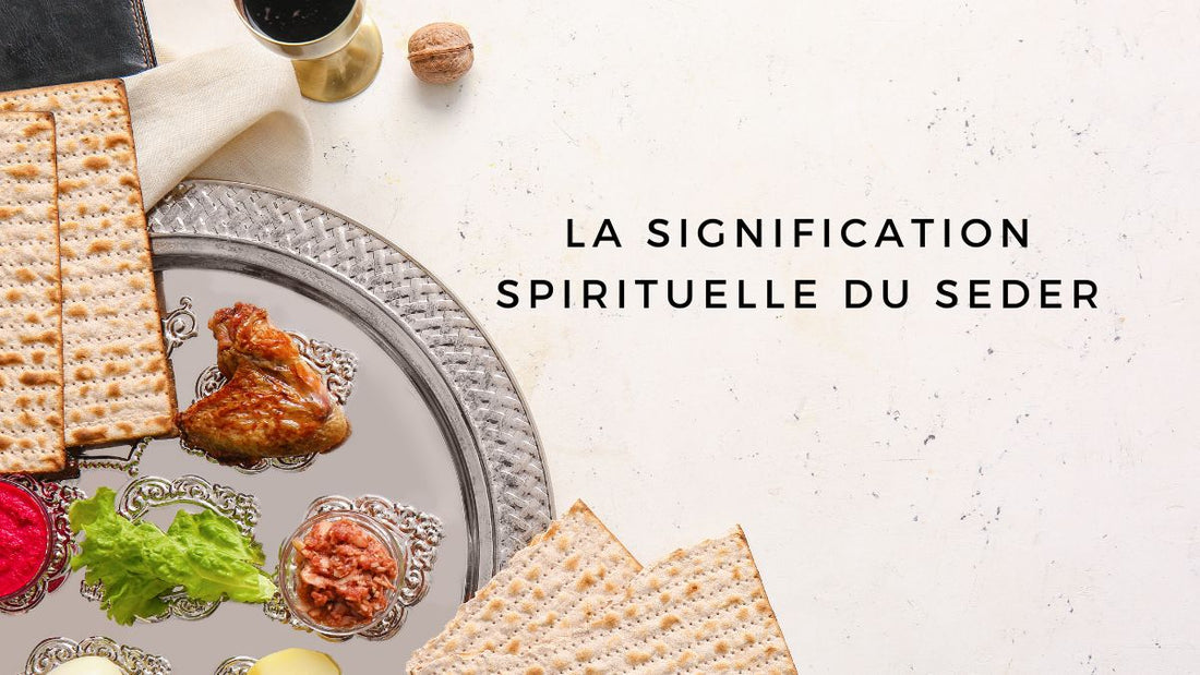 La signification spirituelle du Seder