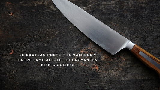 Le couteau porte-t-il malheur ? Entre lame affûtée et croyances bien aiguisées