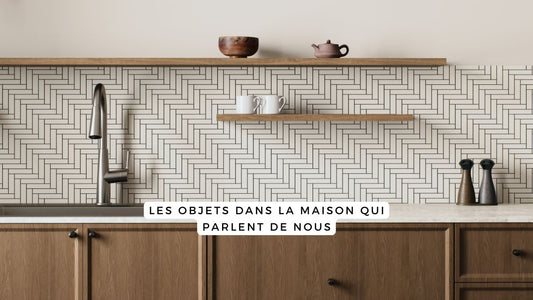 Les objets dans la maison qui parlent de nous