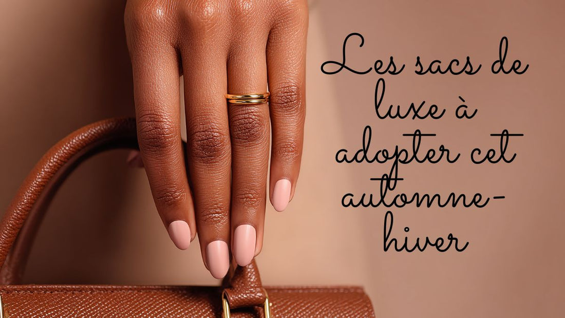 Les sacs de luxe à adopter cet automne-hiver 2025
