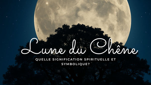 Lune du Chêne: quelle signification spirituelle et symbolique?