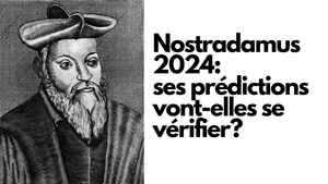 Nostradamus 2024: ses prédictions sont-elles en train de se vérifier?