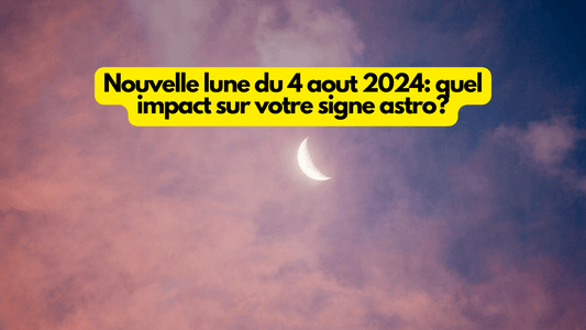 Nouvelle lune du 4 aout 2024: quel impact sur votre signe astro?