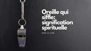 Oreille qui siffle: quelle signification spirituelle?