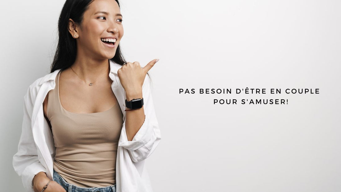 Pas besoin d'être en couple pour s'amuser!