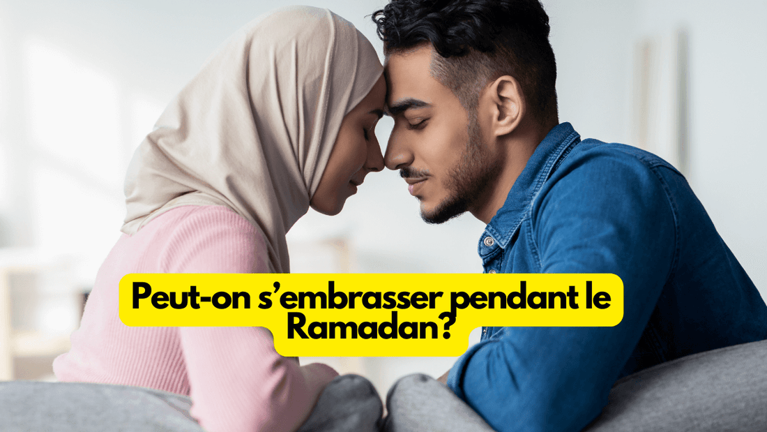 Est-ce qu'on peut s'embrasser pendant le Ramadan?